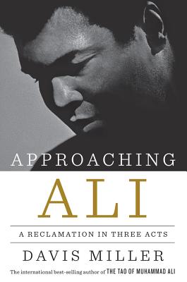 Approaching Ali: A Reclamation in Three Acts By Davis Miller Cover Image