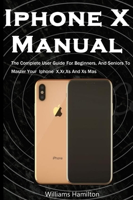 Iphone X Manual By Williams Hamilton Cover Image