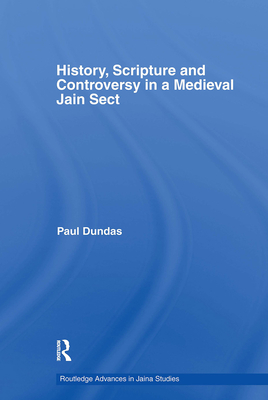 History, Scripture and Controversy in a Medieval Jain Sect (Routledge Advances in Jaina Studies) Cover Image