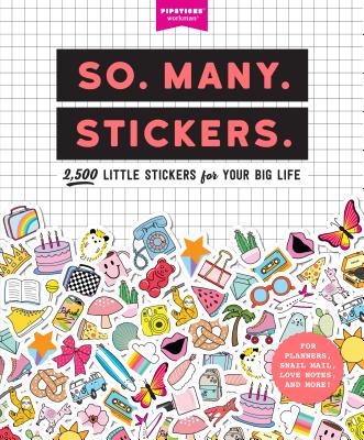 So. Many. Stickers.: 2,500 Little Stickers for Your Big Life (Pipsticks+Workman) Cover Image