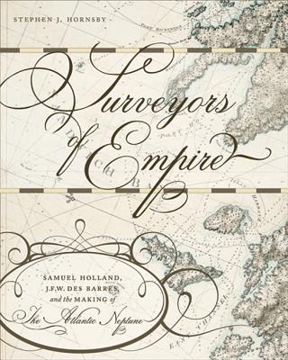 Surveyors of Empire: Samuel Holland, J.F.W. Des Barres, and the Making of The Atlantic Neptune (Carleton Library Series #221)