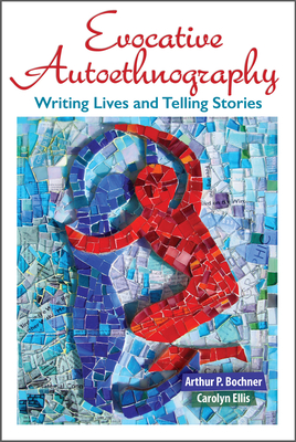 Evocative Autoethnography: Writing Lives and Telling Stories Cover Image
