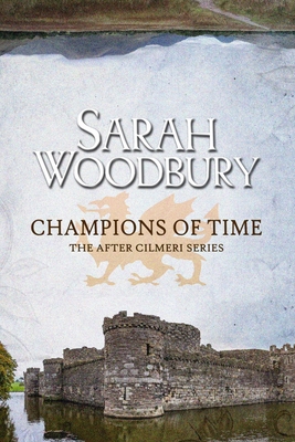 Champions of Time (After Cilmeri #15) By Sarah Woodbury Cover Image