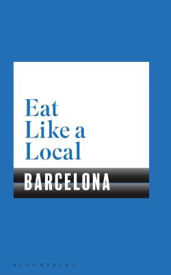 Eat Like a Local BARCELONA By Bloomsbury Cover Image
