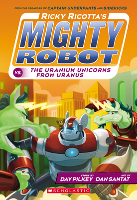 Cover for Ricky Ricotta's Mighty Robot vs. the Uranium Unicorns from Uranus (Ricky Ricotta's Mighty Robot #7)