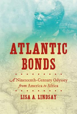 Atlantic Bonds: A Nineteenth-Century Odyssey from America to Africa (H. Eugene and Lillian Youngs Lehman)
