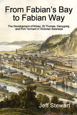 From Fabian's Bay to Fabian Way: The Development of Kilvey, St. Thomas, Danygraig, and Port Tennant in Victorian Swansea Cover Image