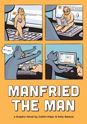 Manfried the Man: A Graphic Novel By Caitlin Major, Kelly Bastow (Illustrator) Cover Image
