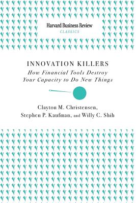 Innovation Killers: How Financial Tools Destroy Your Capacity to Do New Things Cover Image