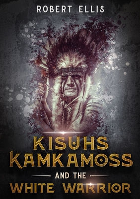 Kisuhs Kamkamoss and the White Warrior By Robert Ellis Cover Image