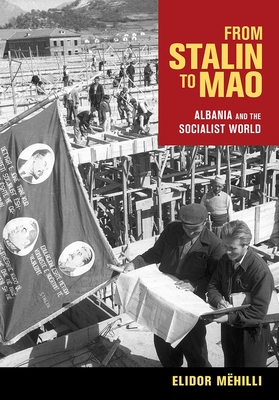 From Stalin to Mao: Albania and the Socialist World By Elidor Mëhilli Cover Image