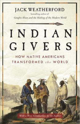Indian Givers: How Native Americans Transformed the World By Jack Weatherford Cover Image