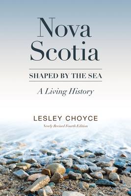 Nova Scotia: Shaped by the Sea: A Living History By Lesley Choyce Cover Image