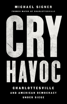 Cry Havoc: Charlottesville and American Democracy Under Siege Cover Image