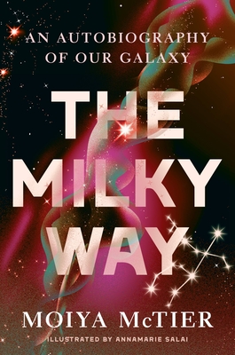 The Milky Way: An Autobiography of Our Galaxy By Moiya McTier Cover Image