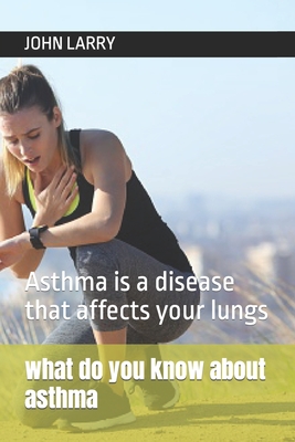 what do you know about asthma: Asthma is a disease that affects your lungs Cover Image