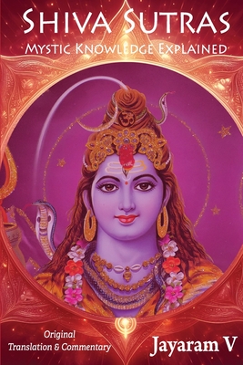 Shiva Sutras Mystic Knowledge Explained: With Original Translation and Commentary Cover Image