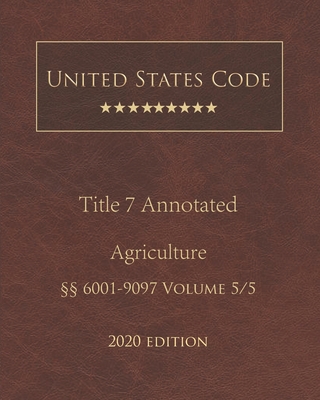 United States Code Annotated Title 7 Agriculture 2020 Edition §§6001 - 9097 Volume 5/5