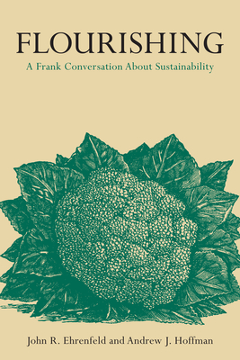 Flourishing: A Frank Conversation about Sustainability By John R. Ehrenfeld, Andrew J. Hoffman Cover Image