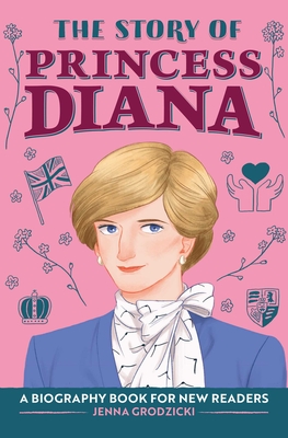 The Story of Princess Diana: A Biography Book for Young Readers By Jenna Grodzicki Cover Image