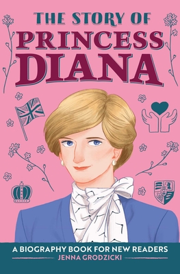 The Story of Princess Diana: An Inspiring Biography for Young Readers (The Story of: Inspiring Biographies for Young Readers) Cover Image