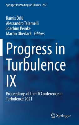Progress in Turbulence IX: Proceedings of the Iti Conference in Turbulence 2021 (Springer Proceedings in Physics #267) By Ramis Örlü (Editor), Alessandro Talamelli (Editor), Joachim Peinke (Editor) Cover Image