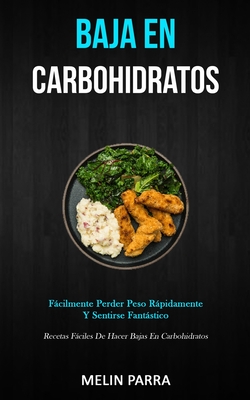 Baja En Carbohidratos: Fácilmente perder peso rápidamente y sentirse fantástico (Recetas fáciles de hacer bajas en carbohidratos) Cover Image