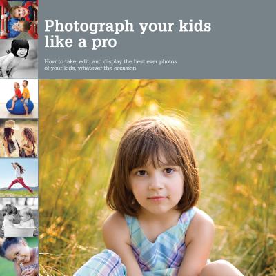 Photograph Your Kids Like a Pro By Heather Mosher Cover Image