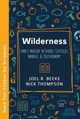 Wilderness: Family Worship in Exodus, Leviticus, Numbers, and Deuteronomy Cover Image