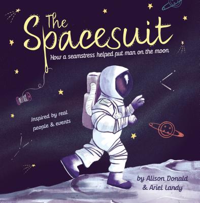 The Spacesuit: How a Seamstress Helped Put Man on the Moon By Alison Donald, Ariel Landy (Illustrator) Cover Image