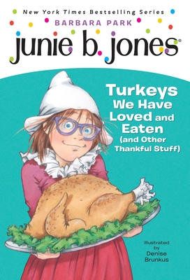 Junie B. Jones #28: Turkeys We Have Loved and Eaten (and Other Thankful Stuff) By Barbara Park, Denise Brunkus (Illustrator) Cover Image