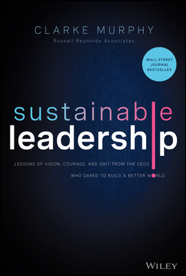 Sustainable Leadership: Lessons of Vision, Courage, and Grit from the Ceos Who Dared to Build a Better World Cover Image
