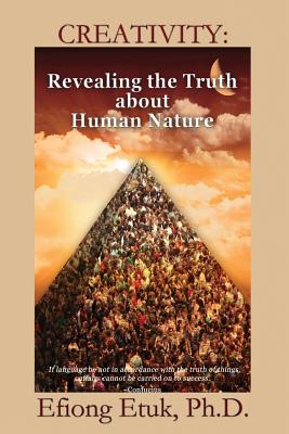Creativity: Revealing the Truth about Human Nature By Efiong Etuk Cover Image