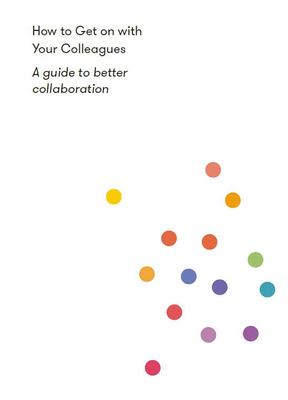 How to Get on with Your Colleagues: A Guide to Better Collaboration Cover Image