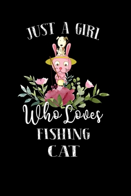 Just a Girl Who Loves Fishing Cat: Perfect Fishing Cat Lover Gift For Girl.  Cute Notebook for Fishing Cat Lover. Gift it to your Sister, Daughter, Mot  (Paperback)