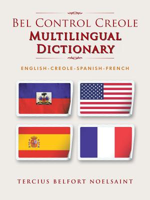 Bel Control Creole Multilingual Dictionary: English-Creole-Spanish-French By Tercius Belfort Noelsaint Cover Image