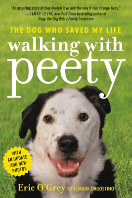 Walking with Peety: The Dog Who Saved My Life By Eric O'Grey, Mark Dagostino (With) Cover Image