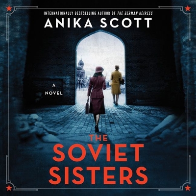 The Soviet Sisters: A Novel of the Cold War By Anika Scott, Yelena Shmulenson (Read by), Kirsten Potter (Read by) Cover Image