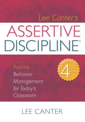 Assertive Discipline: Positive Behavior Management for Today's Classroom By Lee Canter Cover Image