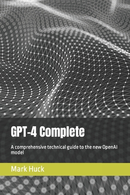 GPT-4 Complete: A comprehensive technical guide to the new OpenAI model Cover Image