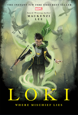 Loki: Where Mischief Lies (Marvel Rebels & Renegades #1) By Mackenzi Lee Cover Image