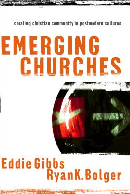 Emerging Churches: Creating Christian Community in Postmodern Cultures By Eddie Gibbs, Ryan K. Bolger Cover Image