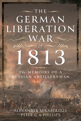 The German Liberation War of 1813: The Memoirs of a Russian Artilleryman Cover Image