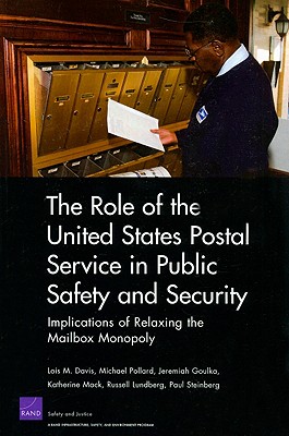 The Role of the United States Postal Service in Public Safety and Security: Implications of Relaxing the Mailbox Monopoly By Lois M. Davis, Michael Pollard, Jeremiah Goulka Cover Image