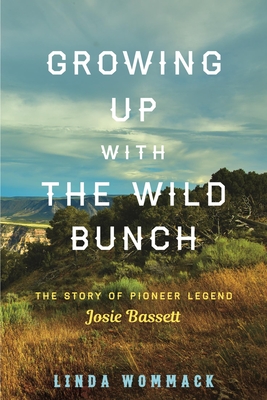 Growing Up with the Wild Bunch: The Story of Pioneer Legend Josie Bassett