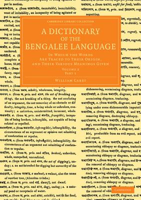 A Dictionary of the Bengalee Language: In Which the Words Are Traced to Their Origin, and Their Various Meanings Given