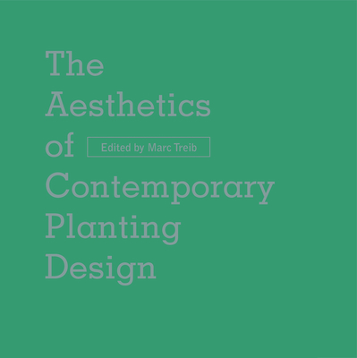 The Aesthetics of Contemporary Planting Design By Marc Treib (Editor), Laurie Olin (Contribution by), Peter Walker (Contribution by) Cover Image