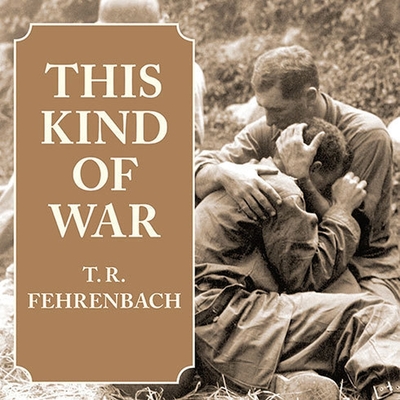 This Kind of War: The Classic Korean War History By T. R. Fehrenbach, Kevin Foley (Read by) Cover Image