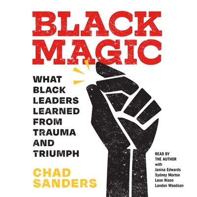 Black Magic: What Black Leaders Learned from Trauma and Triumph Cover Image