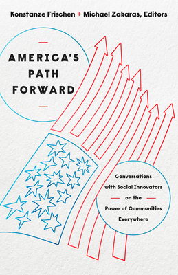 America's Path Forward: Conversations with Social Innovators on the Power of Communities Everywhere